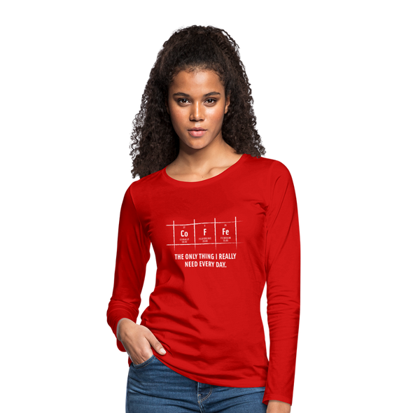 Frauen Premium Langarmshirt: Coffee – The only thing I really need every day - Rot