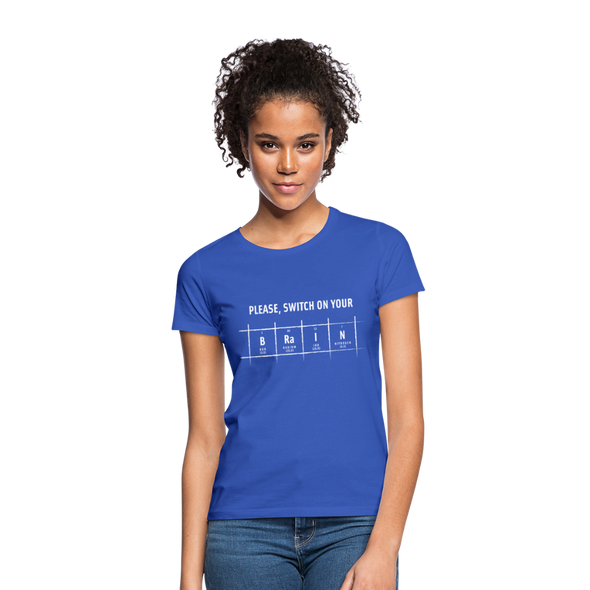 Frauen T-Shirt: Please, switch on your brain - Royalblau