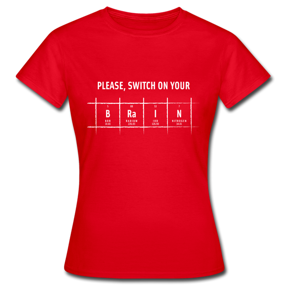 Frauen T-Shirt: Please, switch on your brain - Rot