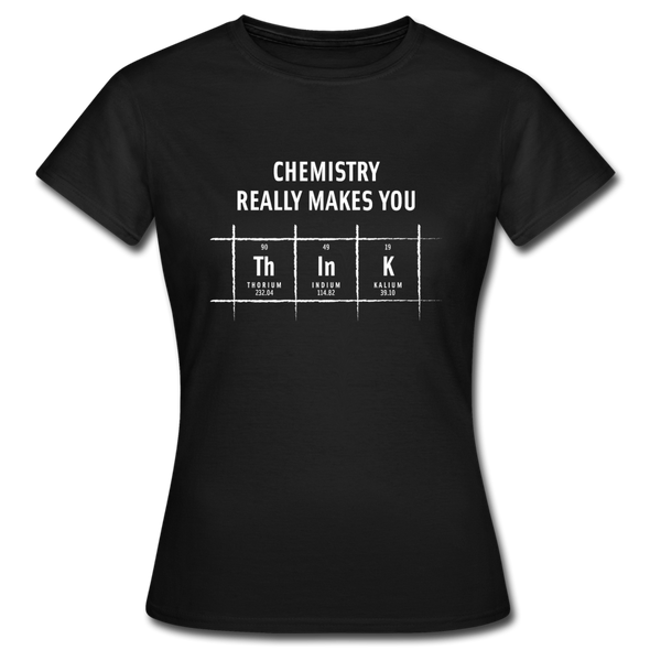 Frauen T-Shirt: Chemistry really makes you think - Schwarz