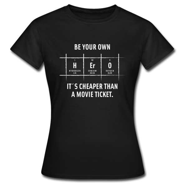 Frauen T-Shirt: Be your own hero. It is cheaper than a … - Schwarz