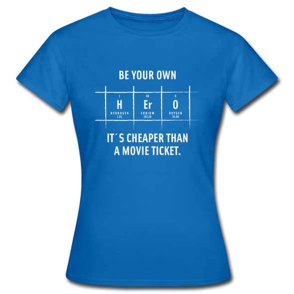Frauen T-Shirt: Be your own hero. It is cheaper than a … - Royalblau