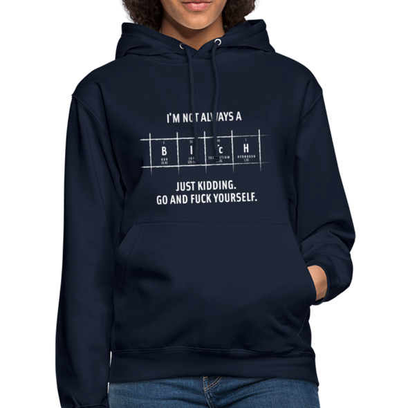 Unisex Hoodie: I’m not always a bitch. Just kidding. Go and … - Navy