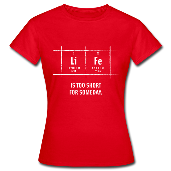 Frauen T-Shirt: Life is too short for someday - Rot