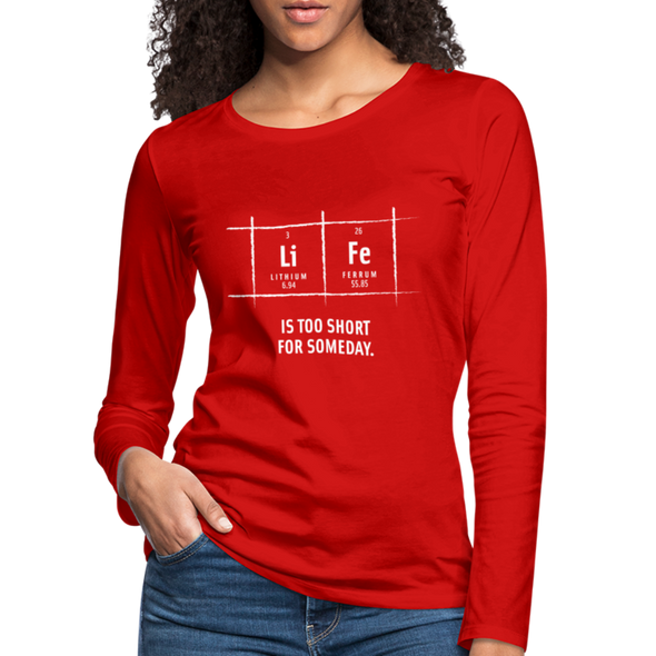 Frauen Premium Langarmshirt: Life is too short for someday - Rot