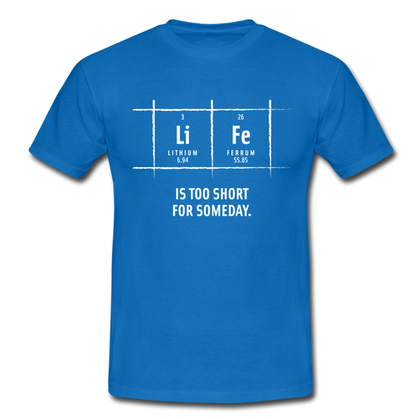 Männer T-Shirt: Life is too short for someday - Royalblau
