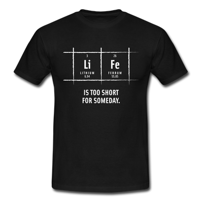 Männer T-Shirt: Life is too short for someday - Schwarz