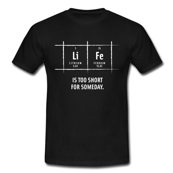 Männer T-Shirt: Life is too short for someday - Schwarz