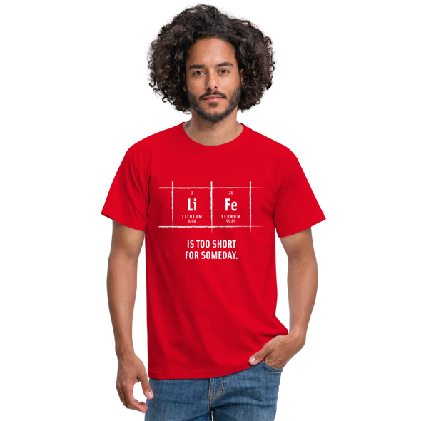 Männer T-Shirt: Life is too short for someday - Rot