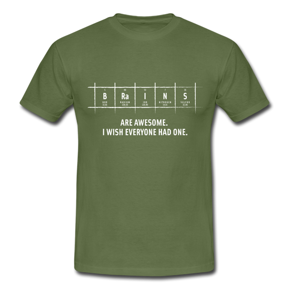 Männer T-Shirt: Brains are awesome. I wish everyone had one. - Militärgrün