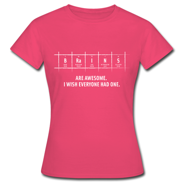 Frauen T-Shirt: Brains are awesome. I wish everyone had one. - Azalea