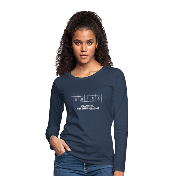 Frauen Premium Langarmshirt: Brains are awesome. I wish everyone had one. - Navy