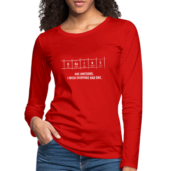 Frauen Premium Langarmshirt: Brains are awesome. I wish everyone had one. - Rot