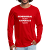 Männer Premium Langarmshirt: Scheißegal ist ein saugeiles Gefühl. - Rot