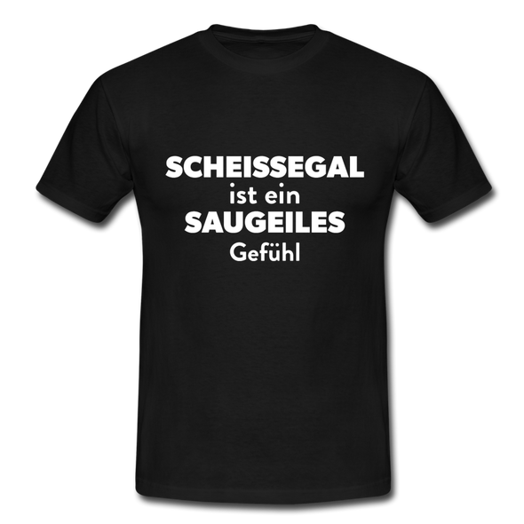 Männer T-Shirt: Scheißegal ist ein saugeiles Gefühl. - Schwarz