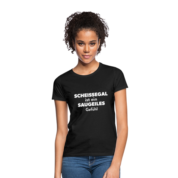 Frauen T-Shirt: Scheißegal ist ein saugeiles Gefühl. - Schwarz