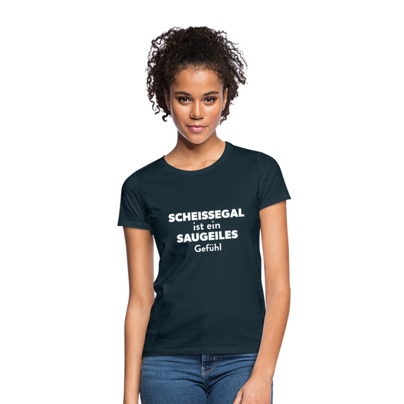 Frauen T-Shirt: Scheißegal ist ein saugeiles Gefühl. - Navy