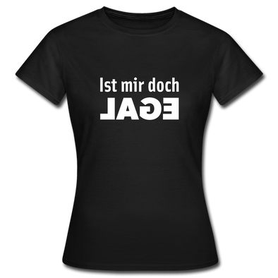 Frauen T-Shirt: Ist mir doch egal. - Schwarz
