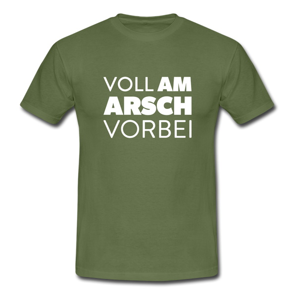 Männer T-Shirt: Voll am Arsch vorbei - Militärgrün
