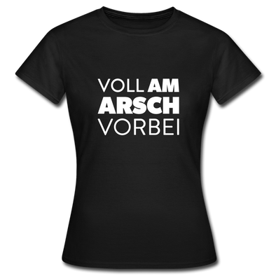 Frauen T-Shirt: Voll am Arsch vorbei - Schwarz