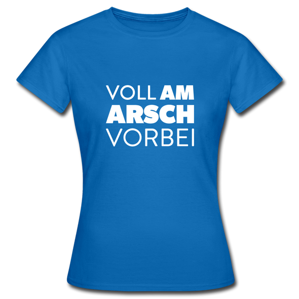 Frauen T-Shirt: Voll am Arsch vorbei - Royalblau