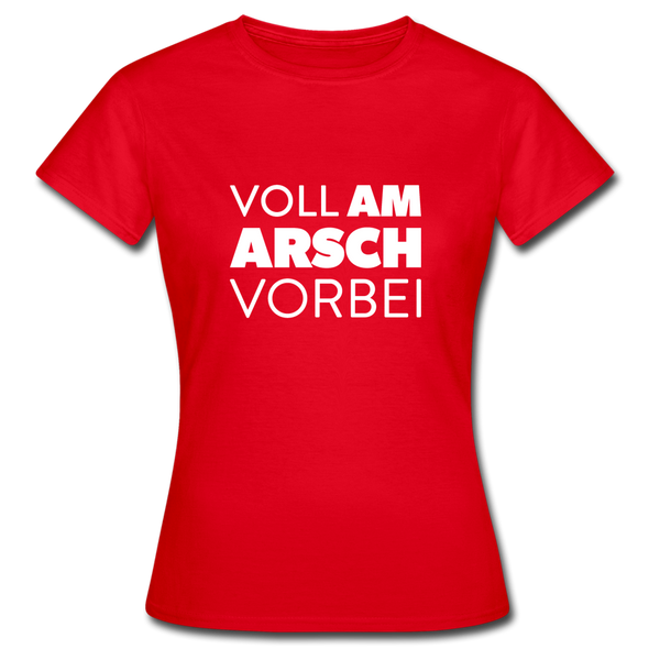 Frauen T-Shirt: Voll am Arsch vorbei - Rot