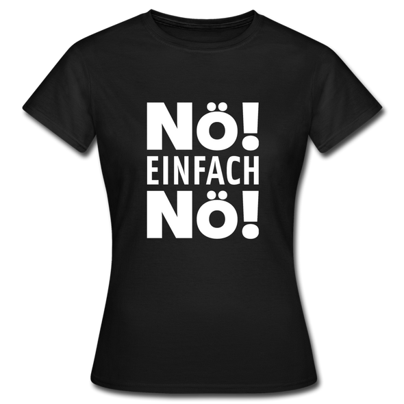 Frauen T-Shirt: Nö! Einfach Nö! - Schwarz