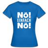 Frauen T-Shirt: Nö! Einfach Nö! - Royalblau
