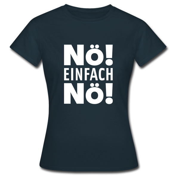 Frauen T-Shirt: Nö! Einfach Nö! - Navy