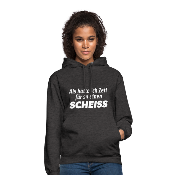 Unisex Hoodie: Als hätte ich Zeit für so einen Scheiß. - Anthrazit