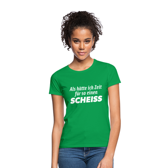 Frauen T-Shirt: Als hätte ich Zeit für so einen Scheiß. - Kelly Green