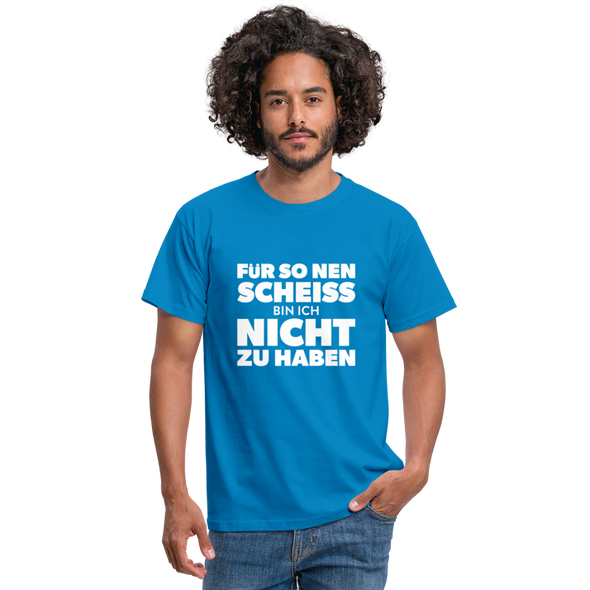 Männer T-Shirt: Für so ‘nen Scheiß bin ich nicht zu haben. - Royalblau
