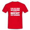 Männer T-Shirt: Für so ‘nen Scheiß bin ich nicht zu haben. - Rot