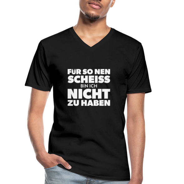 Männer-T-Shirt mit V-Ausschnitt: Für so ‘nen Scheiß bin ich nicht zu haben. - Schwarz