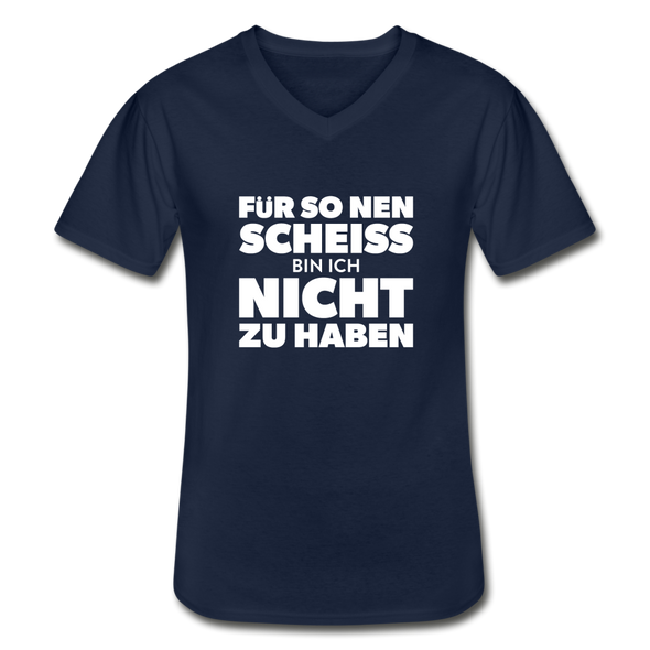 Männer-T-Shirt mit V-Ausschnitt: Für so ‘nen Scheiß bin ich nicht zu haben. - Navy