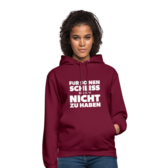 Unisex Hoodie: Für so ‘nen Scheiß bin ich nicht zu haben. - Bordeaux