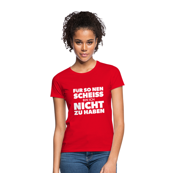 Frauen T-Shirt: Für so ‘nen Scheiß bin ich nicht zu haben. - Rot