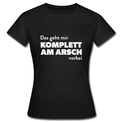 Frauen T-Shirt: Das geht mir komplett am Arsch vorbei. - Schwarz