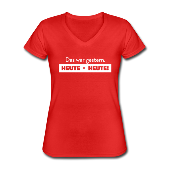 Frauen-T-Shirt mit V-Ausschnitt: Das war gestern. Heute ist heute! - Rot