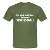 Männer T-Shirt: Für mich heißt das: Es ist mir scheißegal. - Militärgrün