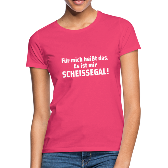 Frauen T-Shirt: Für mich heißt das: Es ist mir scheißegal. - Azalea