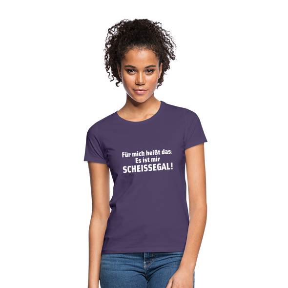 Frauen T-Shirt: Für mich heißt das: Es ist mir scheißegal. - Dunkellila