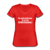 Frauen-T-Shirt mit V-Ausschnitt: Für mich heißt das: Es ist mir scheißegal. - Rot