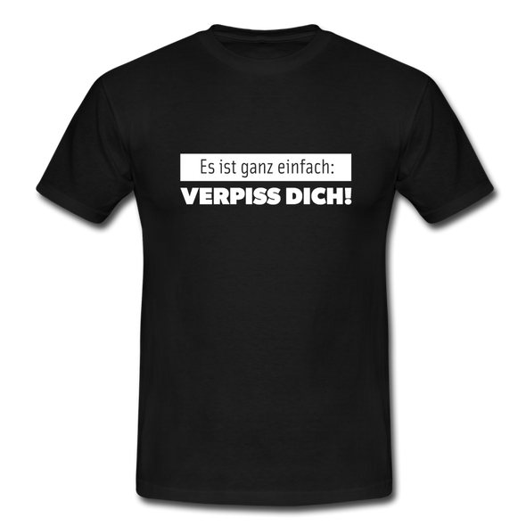 Männer T-Shirt: Es ist ganz einfach: Verpiss Dich! - Schwarz