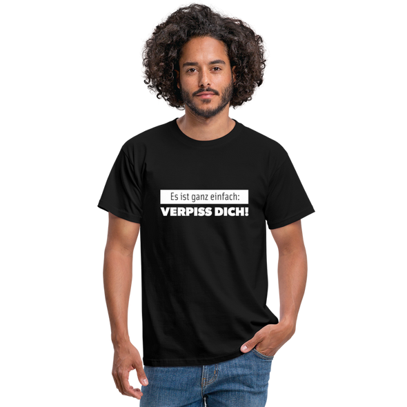 Männer T-Shirt: Es ist ganz einfach: Verpiss Dich! - Schwarz