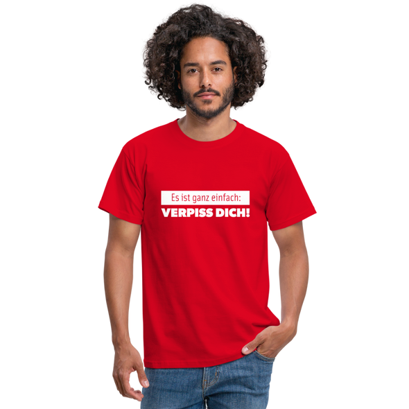 Männer T-Shirt: Es ist ganz einfach: Verpiss Dich! - Rot