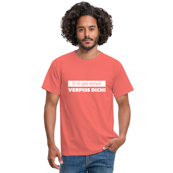 Männer T-Shirt: Es ist ganz einfach: Verpiss Dich! - Koralle