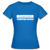 Frauen T-Shirt: Es ist ganz einfach: Verpiss Dich! - Royalblau