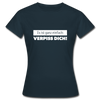 Frauen T-Shirt: Es ist ganz einfach: Verpiss Dich! - Navy
