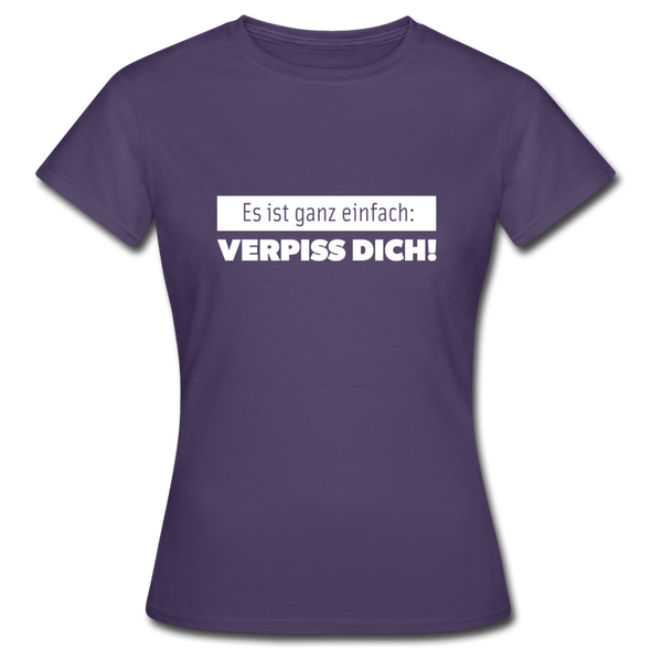 Frauen T-Shirt: Es ist ganz einfach: Verpiss Dich! - Dunkellila